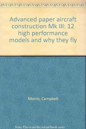 Seller image for Advanced Paper Aircraft Construction: Mk. 3 for sale by WeBuyBooks