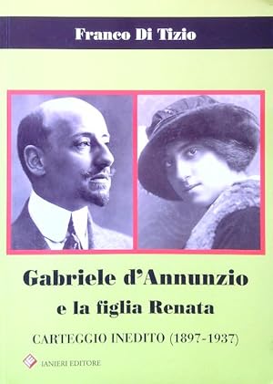 Immagine del venditore per Gabriele d'Annunzio e la figlia Renata. Carteggio inedito (1897-1937) venduto da Miliardi di Parole