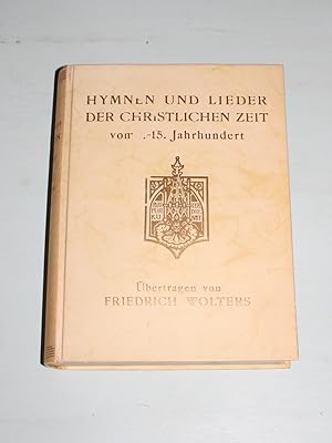 Hymnen und Lieder der christlichen Zeit (vom 1.-15. Jahrhundert). Übertragungen von Friedrich Wol...