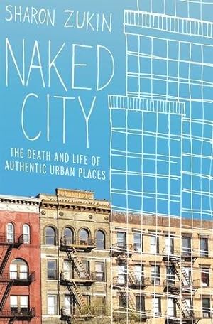 Bild des Verkufers fr Naked City: The Death and Life of Authentic Urban Places zum Verkauf von WeBuyBooks