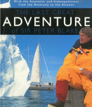 Seller image for The Last Great Adventure Of Peter Blake: With the Seamaster and blakexpeditions from Antarctica to the Amazon : Sir Peter Blake's Logbooks for sale by Reliant Bookstore