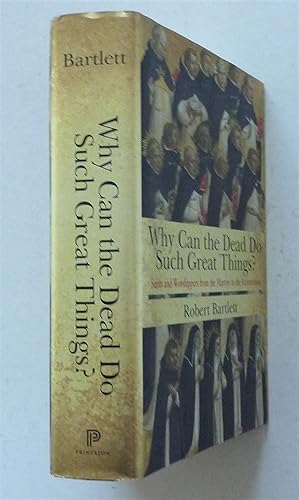 Imagen del vendedor de Why Can the Dead Do Such Great Things?: Saints and Worshippers from the Martyrs to the Reformation a la venta por A.O'Neill