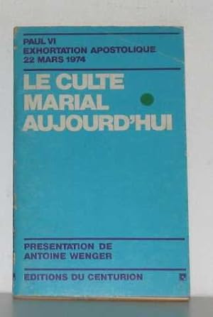 Seller image for Le culte marial aujourd'hui exhortation apostolitique 22 mars 1974 for sale by Ammareal