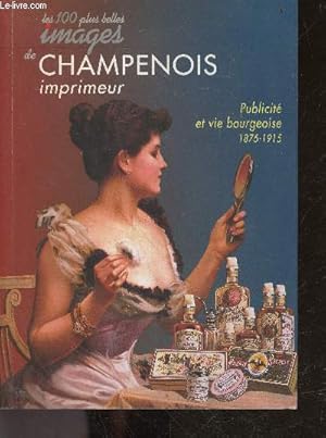 Image du vendeur pour Les 100 Plus Belles Images de Champenois Imprimeur - publicite et vie bourgeoise 1875-1915 mis en vente par Le-Livre