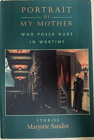 Seller image for Portrait of My Mother, Who Posed Nude in Wartime: Stories for sale by Chaparral Books
