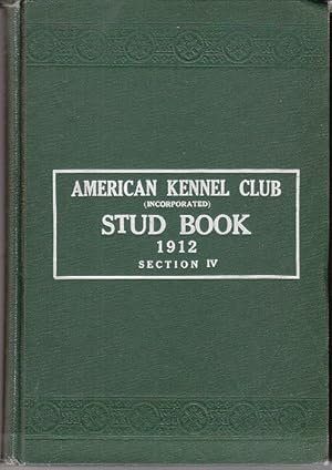 The American Kennel Club Stud Book. Official, Volume XXIX, January 1 to December 31, 1912, Sectio...