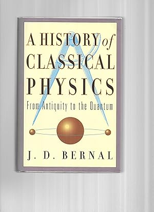 A HISTORY OF CLASSICAL PHYSICS: From Antiquity To The Quantum