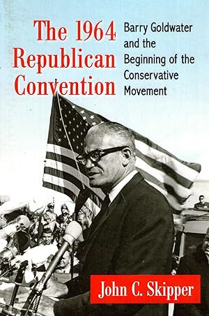 Immagine del venditore per The 1964 Republican Convention: Barry Goldwater and the Beginning of the Conservative Movement venduto da Pendleburys - the bookshop in the hills