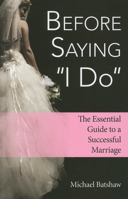Immagine del venditore per Before Saying "I Do": The Essential Guide to a Successful Marriage (Paperback or Softback) venduto da BargainBookStores