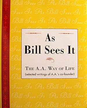 Imagen del vendedor de As Bill Sees It: The A.A. Way of Life.Selected Writings of A.A.'s Co-Founder a la venta por -OnTimeBooks-