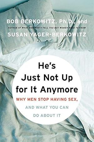 Bild des Verkufers fr He's Just Not Up for It Anymore: When Men Stop Having Sex, and What Women Are Doing About It: When Men Stop Having Sex, and What You Can Do About It zum Verkauf von WeBuyBooks