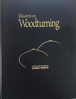 Ellsworth on Woodturning: How a Master Creates Bowls, Pots, and Vessels [Signed Limited Edition]