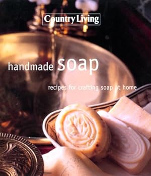 Seller image for Handmade Soap: Recipes For Crafting Soap At Home ( Country Living) for sale by Reliant Bookstore