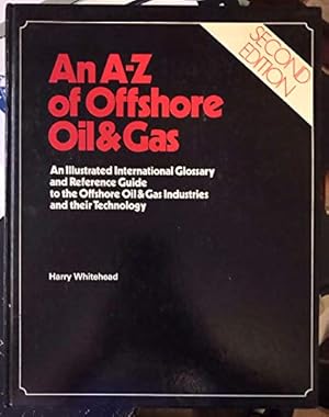 Bild des Verkufers fr A. to Z. of Offshore Oil and Gas: Illustrated Reference Guide zum Verkauf von WeBuyBooks