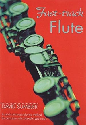 Seller image for Fast-track Flute: A Quick and Easy Playing Method for Musicians Who Already Read Music for sale by WeBuyBooks