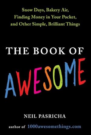 Immagine del venditore per The Book of Awesome: Snow Days, Bakery Air, Finding Money in Your Pocket, and Other Simple, Brilliant Things venduto da Reliant Bookstore