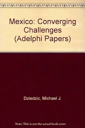 Imagen del vendedor de Mexico: Converging Challenges (Adelphi Papers) a la venta por WeBuyBooks