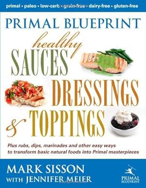 Bild des Verkufers fr Primal Blueprint Healthy Sauces, Dressings and Toppings zum Verkauf von WeBuyBooks
