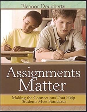 Seller image for Assignments Matter: Making the Connections That Help Students Meet Standards for sale by Reliant Bookstore