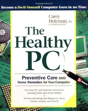 Seller image for The Healthy PC: Preventive Care and Home Remedies for Your Computer for sale by WeBuyBooks