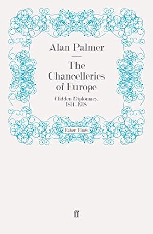 Seller image for The Chancelleries of Europe: Hidden Diplomacy, 1814-1918 for sale by WeBuyBooks