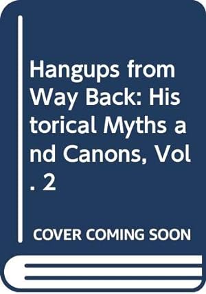Bild des Verkufers fr Hangups from Way Back: Historical Myths and Canons, Vol. 2 zum Verkauf von WeBuyBooks