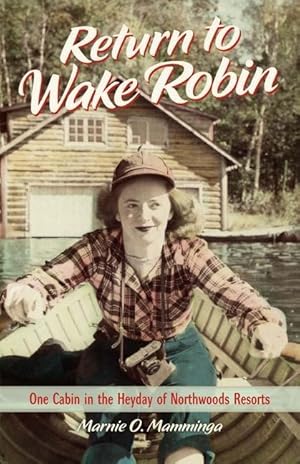 Seller image for Return to Wake Robin: One Cabin in the Heyday of Northwoods Resorts for sale by moluna