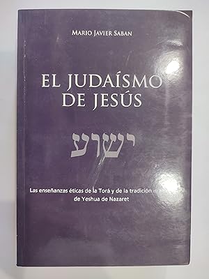 Seller image for El Judasmo de Jess. Las enseanzas ticas de la Tor y de la tradicin israelita de Yeshua de Nazaret. for sale by TURCLUB LLIBRES I OBRES