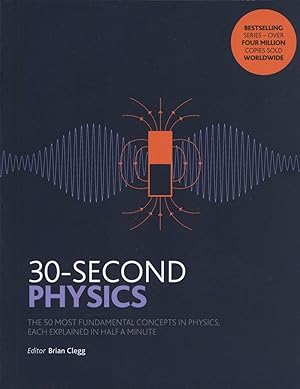 Image du vendeur pour 30-Second Physics: The 50 Most Fundamental Concepts in Physics, Each explained in Half a Minute mis en vente par The Anthropologists Closet