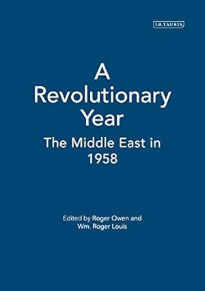 Imagen del vendedor de A Revolutionary Year: The Middle East in 1958 (Library of Modern Middle East Studies) a la venta por -OnTimeBooks-