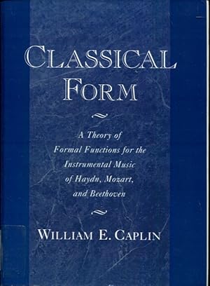 Seller image for Classical Form: A Theory of Formal Functions for the Instrumental Music of Haydn, Mozart, and Beethoven for sale by Turgid Tomes