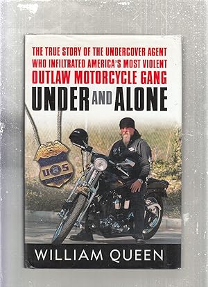 Image du vendeur pour Under and Alone: The True Story of the Undercover Agent Who Infiltrated America's Most Violent Outlaw Motorcycle Gang mis en vente par Old Book Shop of Bordentown (ABAA, ILAB)