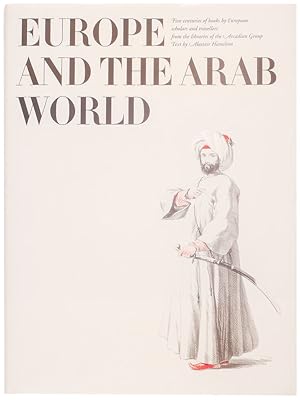 Bild des Verkufers fr Europe and the Arab world : five centuries of books by European scholars and travellers from the libraries of the Arcadian Group zum Verkauf von Joseph Burridge Books