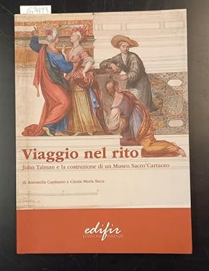 Bild des Verkufers fr VIAGGIO NEL RITO: JOHN TALMAN E LA COSTRUZIONE DI UN MUSEO SACRO CARTACEO. zum Verkauf von studio bibliografico pera s.a.s.