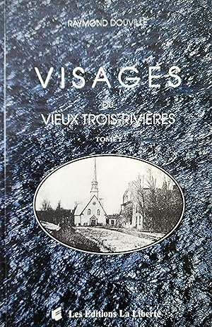 Visages du Vieux Trois-Rivières, tome I