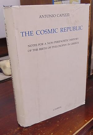 Imagen del vendedor de The Cosmic Republic: Notes for a Non-Peripatetic History of the Birth of Philosophy in Greece a la venta por Atlantic Bookshop