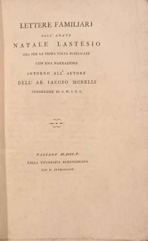 Bild des Verkufers fr LETTERE FAMILIARI DELL'ABATE NATALE LASTESIO. Ora per la prima volta pubblicate con una narrazione intorno all'autore dell'ab. Iacopo Morelli consigliere di S.M.I.R.A. zum Verkauf von studio bibliografico pera s.a.s.