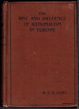 History Of The Rise And Influence Of The Spirit Of Rationalism In Europe: Two Volumes In One