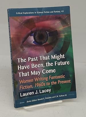 Imagen del vendedor de The Past That Might Have Been, the Future That May Come: Women Writing Fantastic Fiction, 1960s to the Present a la venta por Attic Books (ABAC, ILAB)