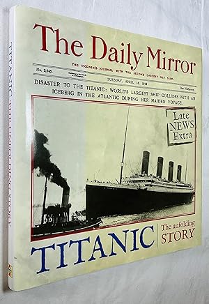 Bild des Verkufers fr Titanic: The Unfolding Story as Told by the Daily Mirror zum Verkauf von Hadwebutknown