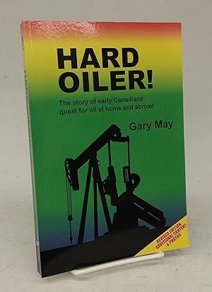 Seller image for Hard Oiler! The story of early Canadians' quest for oil at home and abroad for sale by Attic Books (ABAC, ILAB)