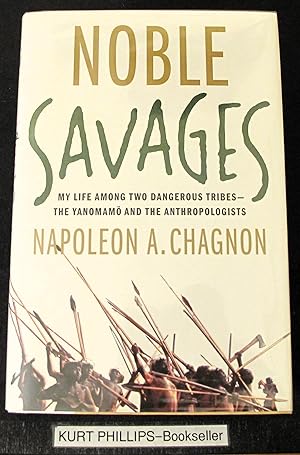 Noble Savages: My Life Among Two Dangerous Tribes -- The Yanomamo and The Anthropologists
