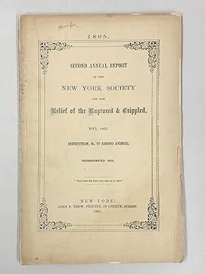 Second Annual Report of the New York Society for the Relief of the Ruptured & Crippled May 1865 I...
