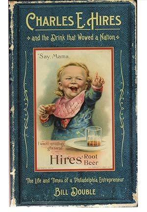 Seller image for Charles E. Hires and the Drink that Wowed a Nation: The Life and Times of a Philadelphia Entrepreneur for sale by EdmondDantes Bookseller