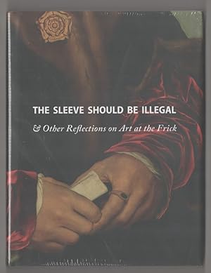 Bild des Verkufers fr The Sleeve Should Be Illegal & Other Reflections on Art at the Frick zum Verkauf von Jeff Hirsch Books, ABAA