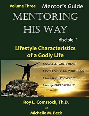 Bild des Verkufers fr Mentoring His Way - Mentor's Guide Volume 3: Lifestyle Characteristics of a Godly Life (Mentoring His Way - Twelve Characteristics of a Godly Life) zum Verkauf von -OnTimeBooks-