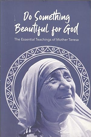 Do Something Beautiful for God: The Essential Teachings of Mother Teresa