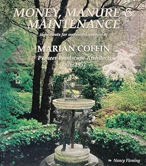 Imagen del vendedor de Money, Manure, & Maintenance: Ingredients for Successful Gardens of Marian Coffin Pioneer Landscape Architect 1876-1957 a la venta por Trevian Books