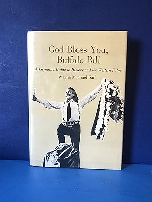 Seller image for God Bless You, Buffalo Bill, A Layman's Guide to History and the Western Film for sale by Smythe Books LLC