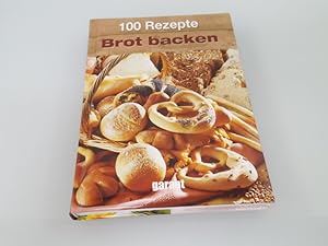 100 Rezepte - Brot backen